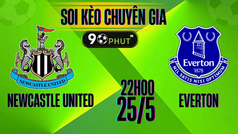 Soi kèo Newcastle vs Everton ngày 25/5/2025 – nhận định tỷ lệ kèo chính xác